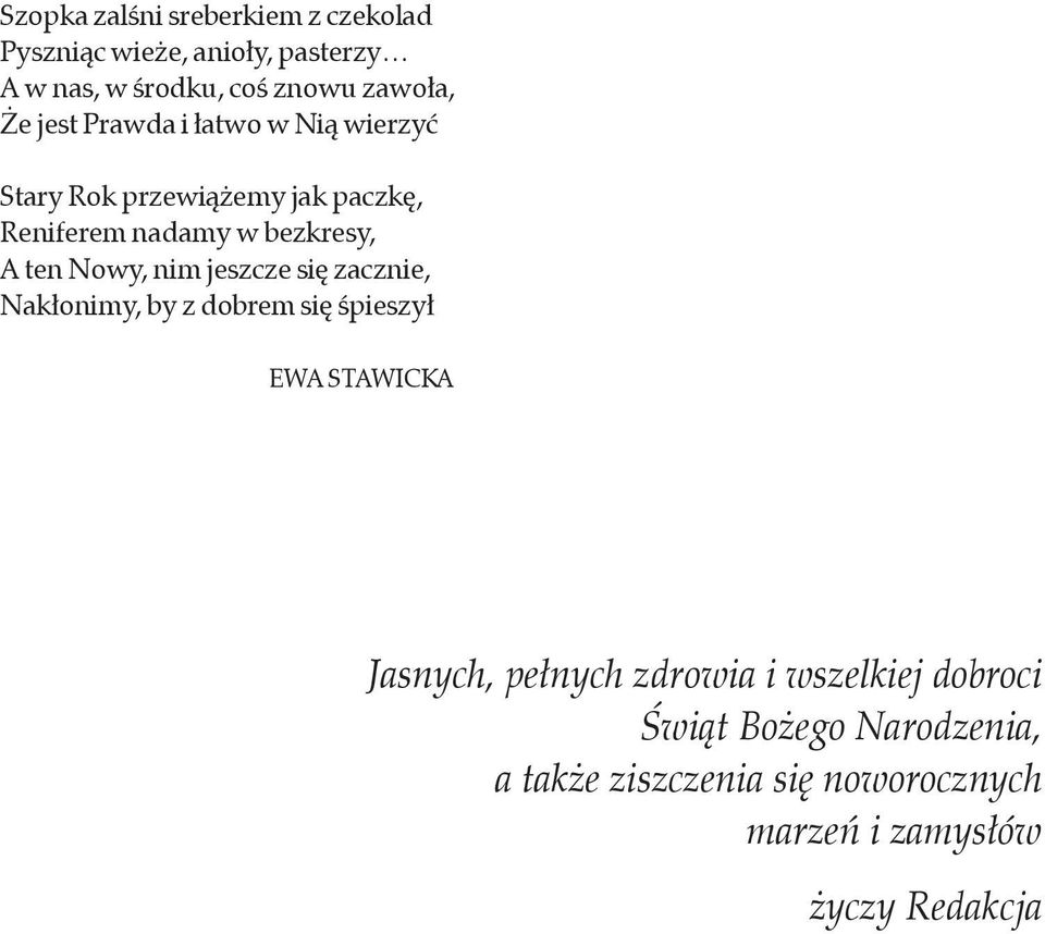 Nowy, nim jeszcze się zacznie, Nakłonimy, by z dobrem się śpieszył Ewa Stawicka Jasnych, pełnych zdrowia i