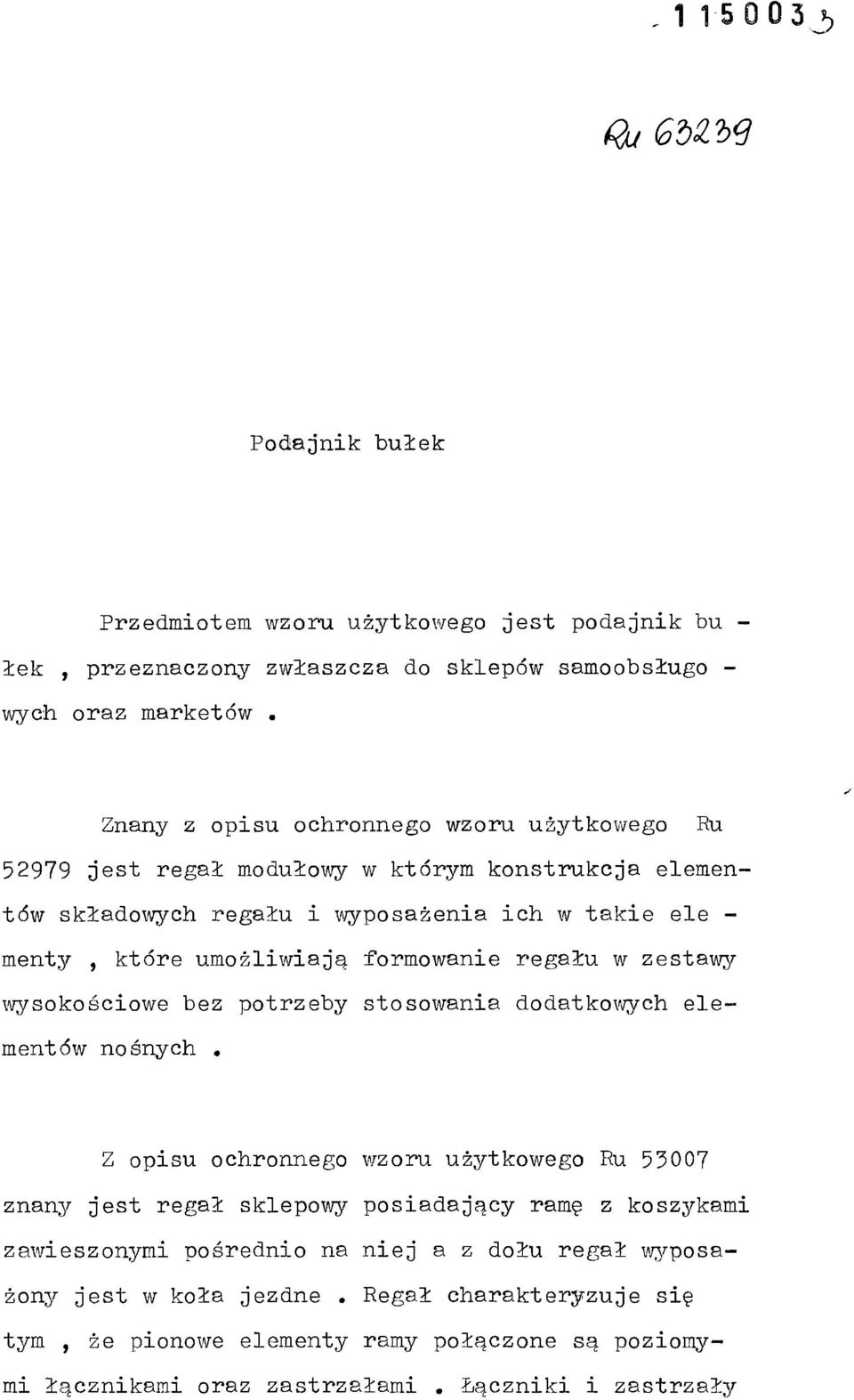 formowanie regału w zestawy wysokościowe bez potrzeby stosowania dodatkowych ele mentów nośnych Z opisu ochronnego wzoru użytkowego Ru 53007 znany jest regał sklepowy posiadający