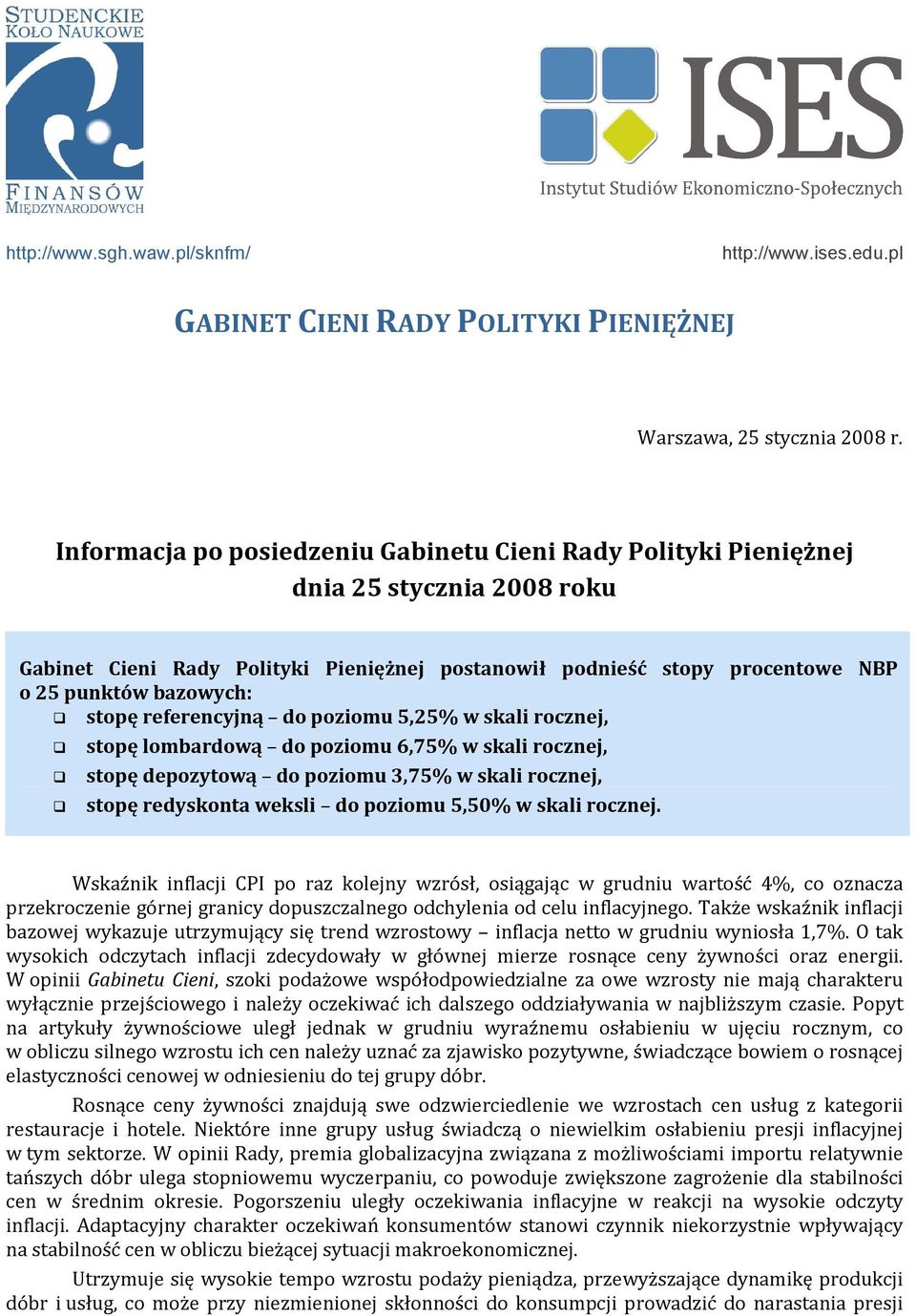 stopę referencyjną do poziomu 5,25% w skali rocznej, stopę lombardową do poziomu 6,75% w skali rocznej, stopę depozytową do poziomu 3,75% w skali rocznej, stopę redyskonta weksli do poziomu 5,50% w