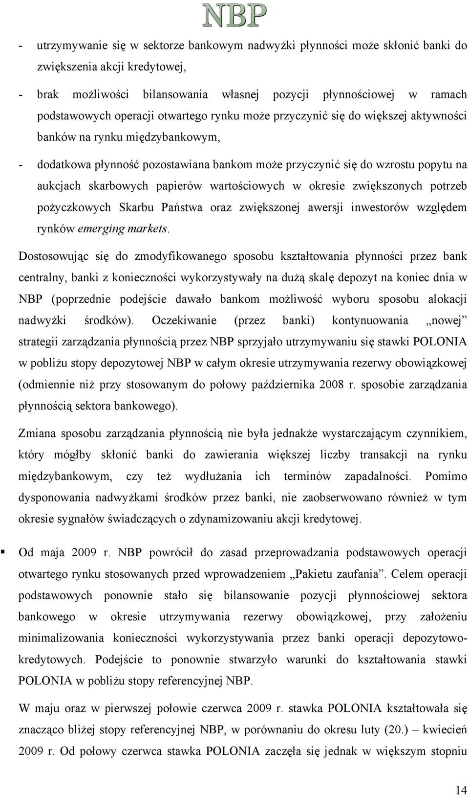 skarbowych papierów wartościowych w okresie zwiększonych potrzeb pożyczkowych Skarbu Państwa oraz zwiększonej awersji inwestorów względem rynków emerging markets.