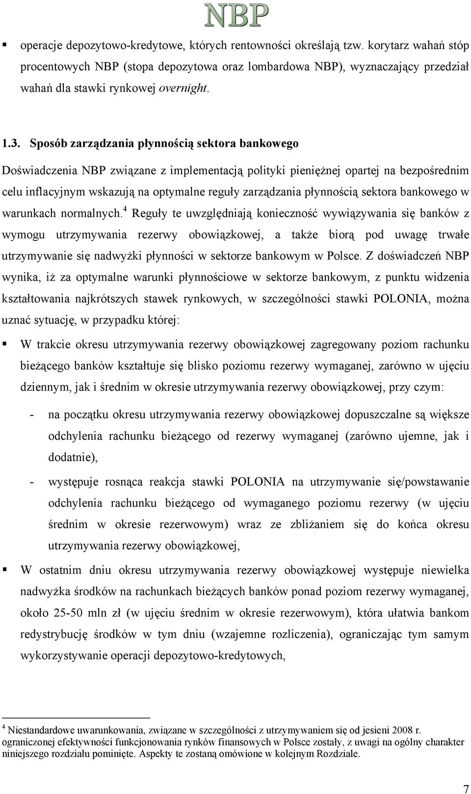 Sposób zarządzania płynnością sektora bankowego Doświadczenia NBP związane z implementacją polityki pieniężnej opartej na bezpośrednim celu inflacyjnym wskazują na optymalne reguły zarządzania