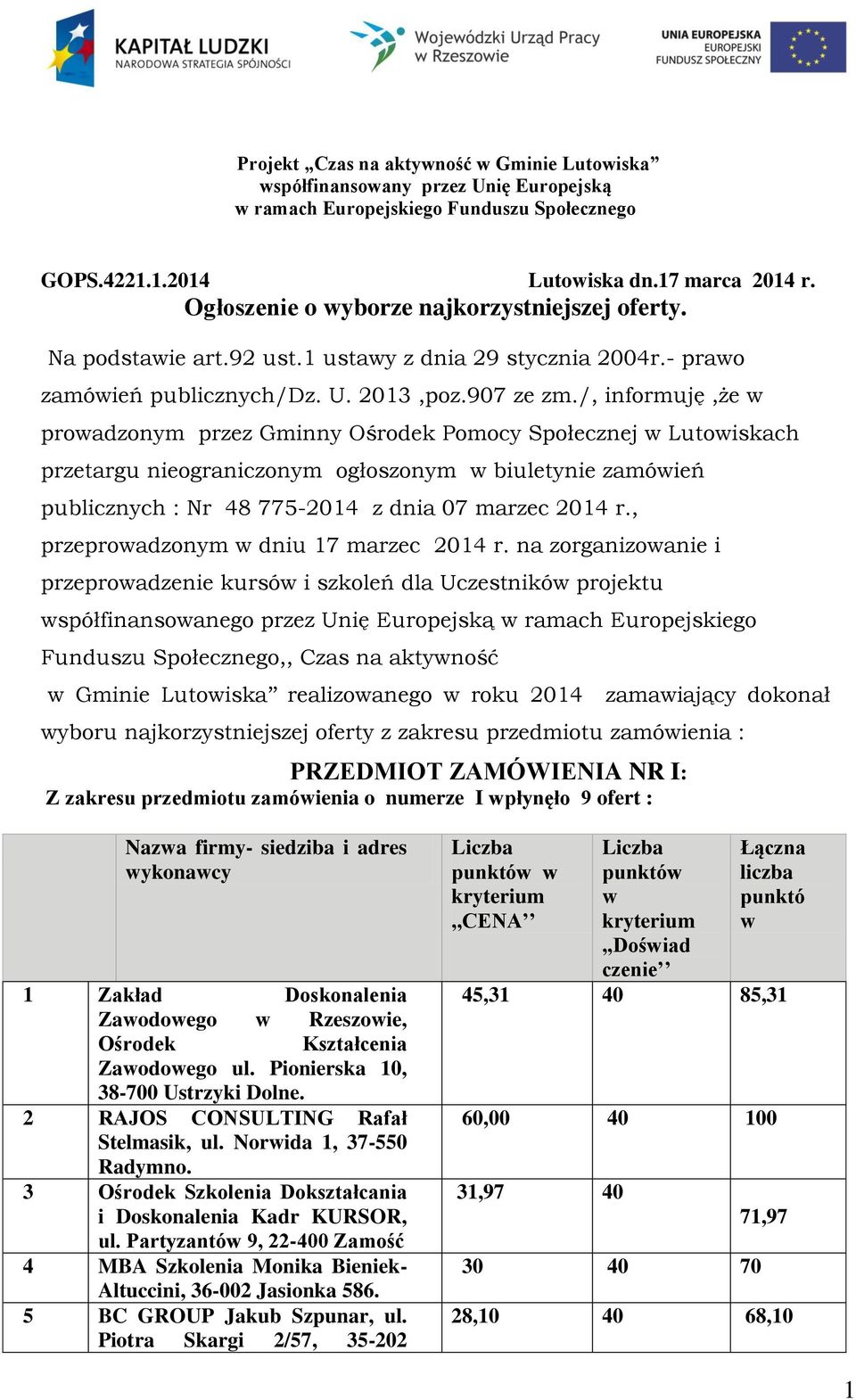 /, informuję,że proadzonym przez Gminny Ośrodek Pomocy Społecznej Lutoiskach przetargu nieograniczonym ogłoszonym biuletynie zamóień publicznych : Nr 48 775-2014 z dnia 07 marzec 2014 r.