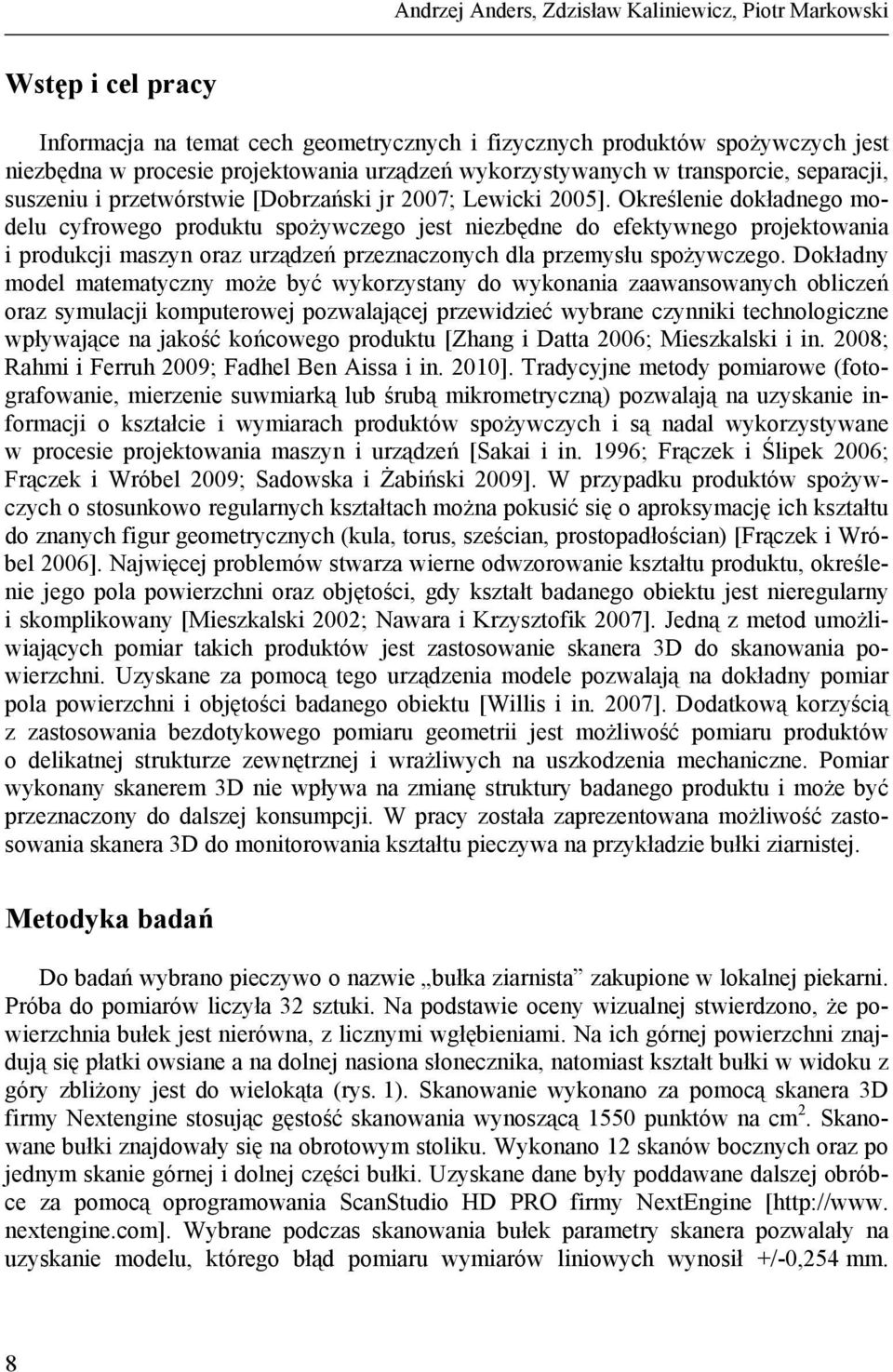 Określenie dokładnego modelu cyfrowego produktu spożywczego jest niezbędne do efektywnego projektowania i produkcji maszyn oraz urządzeń przeznaczonych dla przemysłu spożywczego.