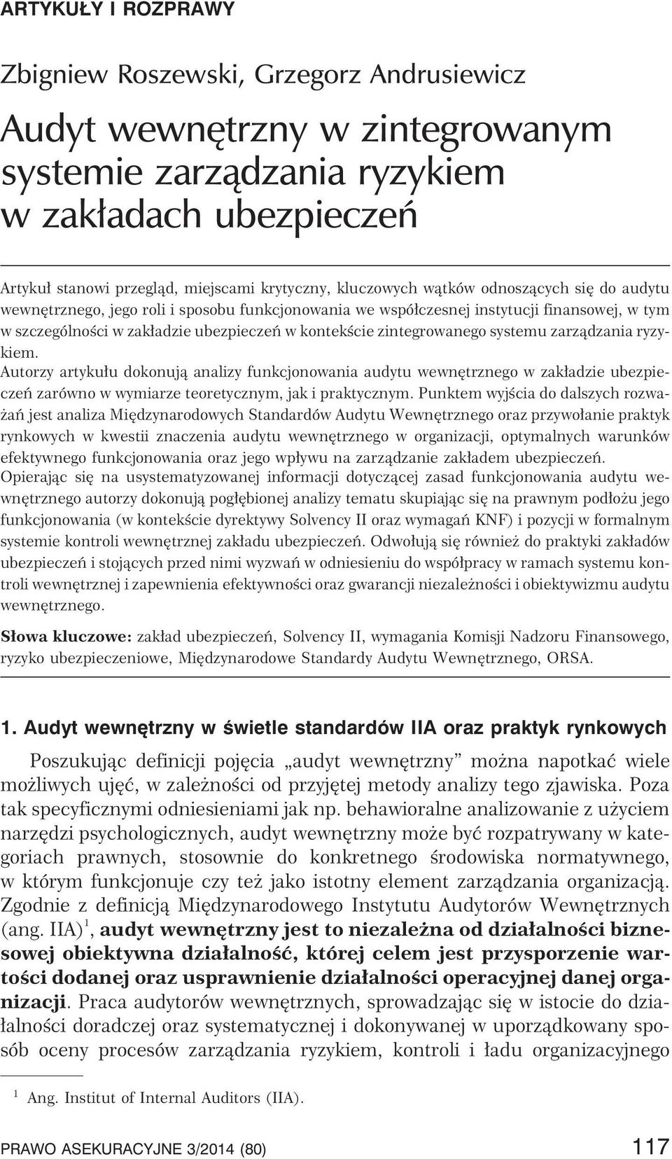 zintegrowanego systemu zarz¹dzania ryzykiem. Autorzy artyku³u dokonuj¹ analizy funkcjonowania audytu wewnêtrznego w zak³adzie ubezpieczeñ zarówno w wymiarze teoretycznym, jak i praktycznym.