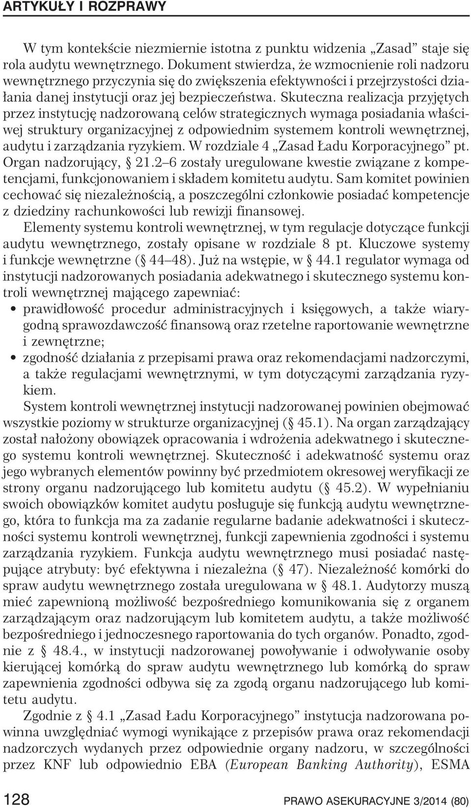 Skuteczna realizacja przyjêtych przez instytucjê nadzorowan¹ celów strategicznych wymaga posiadania w³aœciwej struktury organizacyjnej z odpowiednim systemem kontroli wewnêtrznej, audytu i