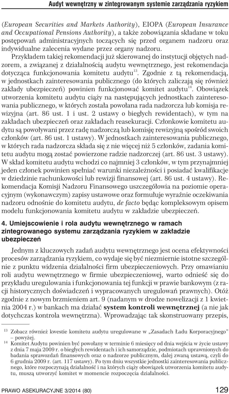 Przyk³adem takiej rekomendacji ju skierowanej do instytucji objêtych nadzorem, a zwi¹zanej z dzia³alnoœci¹ audytu wewnêtrznego, jest rekomendacja dotycz¹ca funkcjonowania komitetu audytu 13.