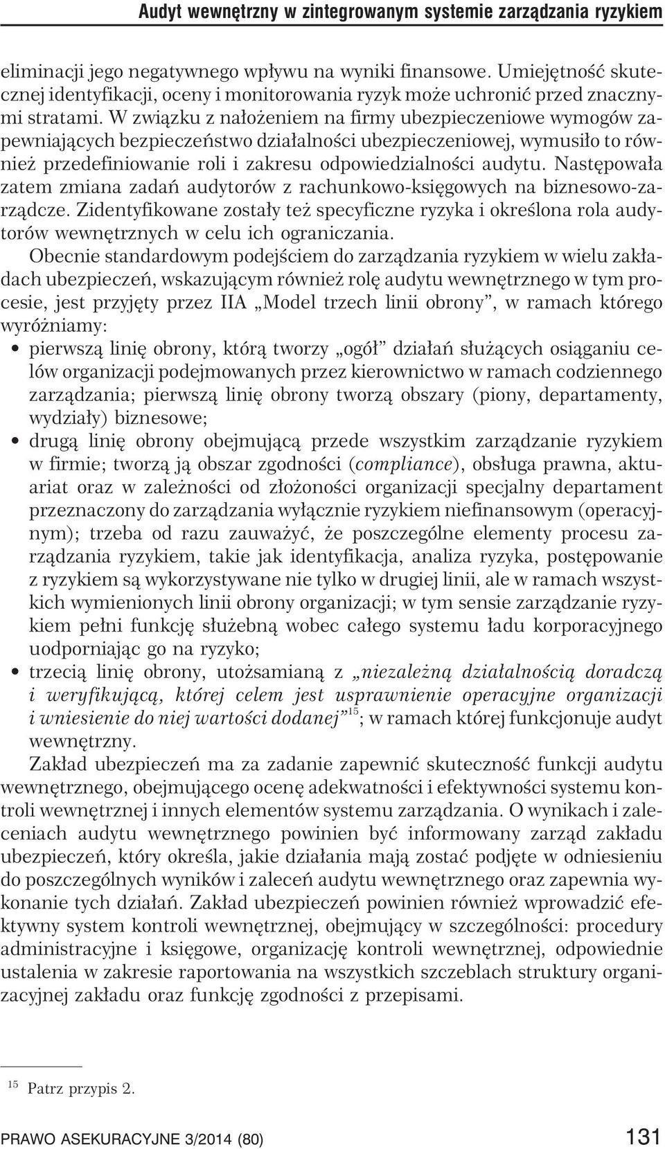 W zwi¹zku z na³o eniem na firmy ubezpieczeniowe wymogów zapewniaj¹cych bezpieczeñstwo dzia³alnoœci ubezpieczeniowej, wymusi³o to równie przedefiniowanie roli i zakresu odpowiedzialnoœci audytu.