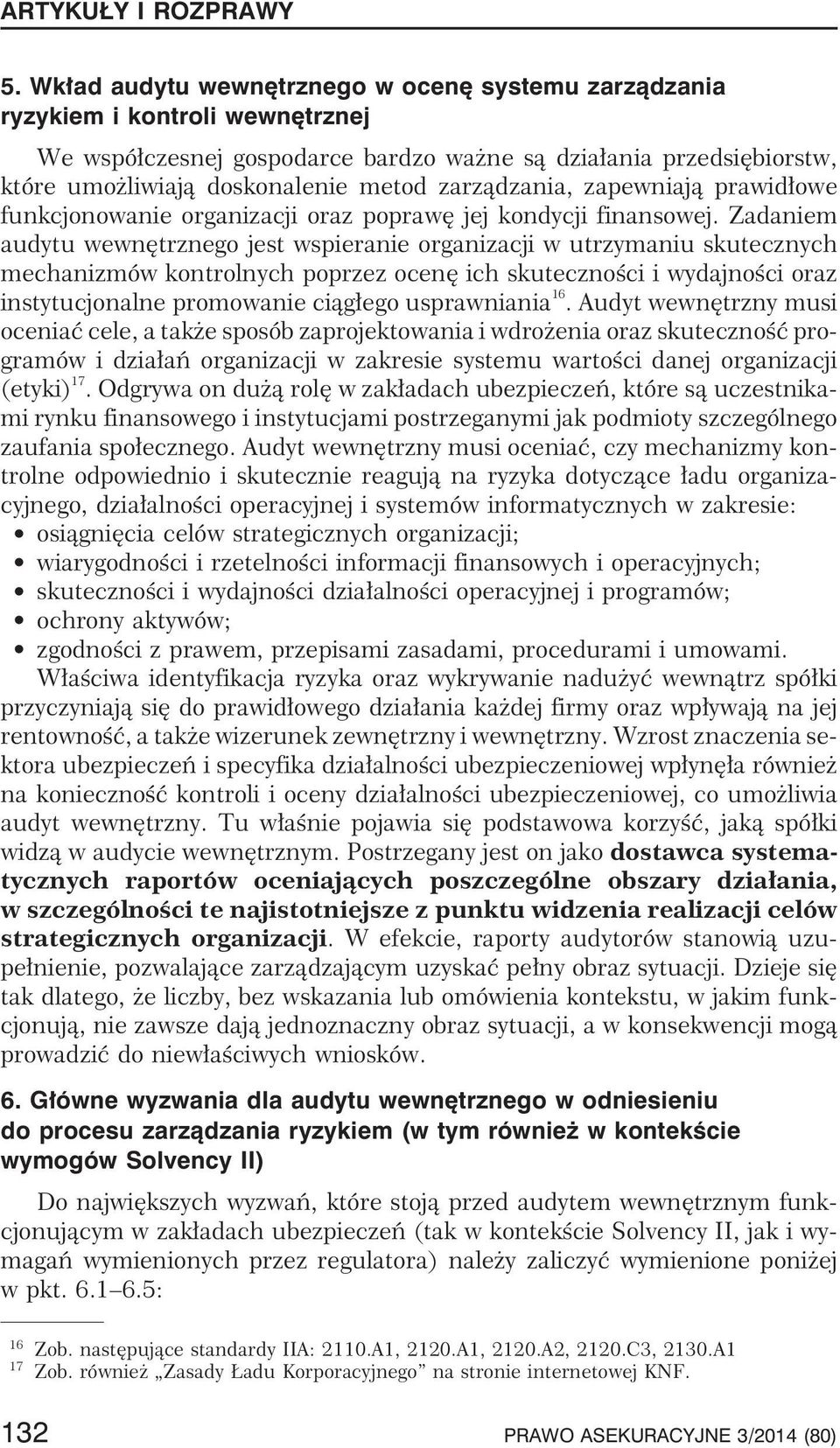 Zadaniem audytu wewnêtrznego jest wspieranie organizacji w utrzymaniu skutecznych mechanizmów kontrolnych poprzez ocenê ich skutecznoœci i wydajnoœci oraz instytucjonalne promowanie ci¹g³ego