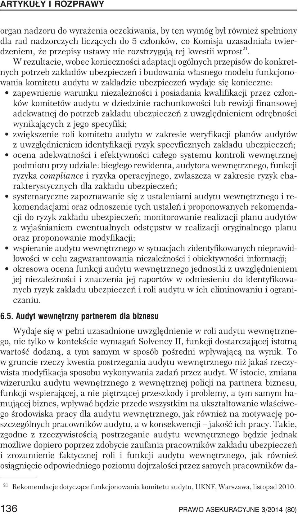 W rezultacie, wobec koniecznoœci adaptacji ogólnych przepisów do konkretnych potrzeb zak³adów ubezpieczeñ i budowania w³asnego modelu funkcjonowania komitetu audytu w zak³adzie ubezpieczeñ wydaje siê