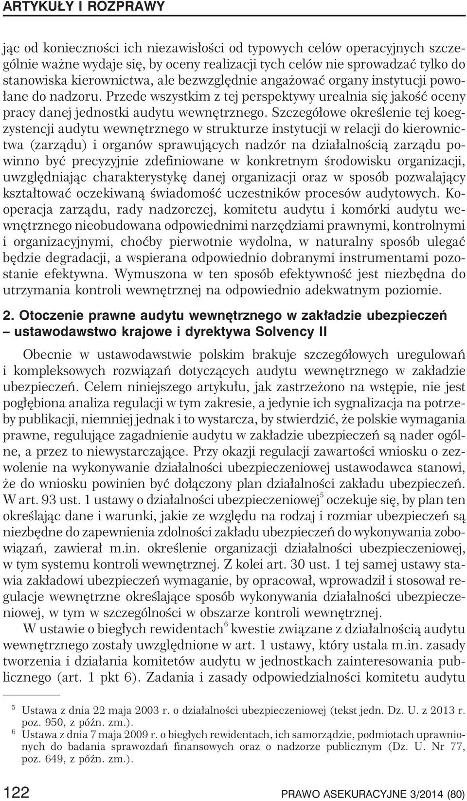 Szczegó³owe okreœlenie tej koegzystencji audytu wewnêtrznego w strukturze instytucji w relacji do kierownictwa (zarz¹du) i organów sprawuj¹cych nadzór na dzia³alnoœci¹ zarz¹du powinno byæ precyzyjnie