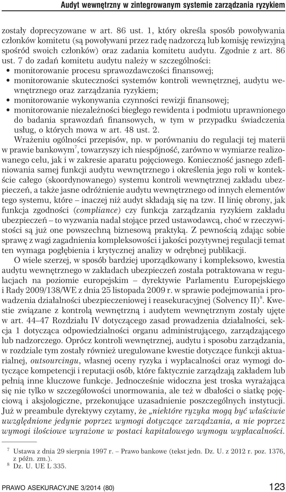 7 do zadañ komitetu audytu nale y w szczególnoœci: monitorowanie procesu sprawozdawczoœci finansowej; monitorowanie skutecznoœci systemów kontroli wewnêtrznej, audytu wewnêtrznego oraz zarz¹dzania