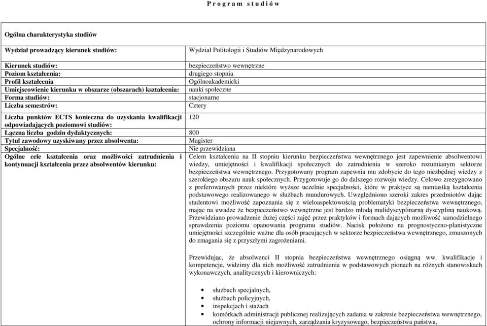 punktów ECTS konieczna do uzyskania kwalifikacji 120 odpowiadających poziomowi studiów: Łączna liczba godzin dydaktycznych: 800 Tytuł zawodowy uzyskiwany przez absolwenta: Magister Specjalność: Nie