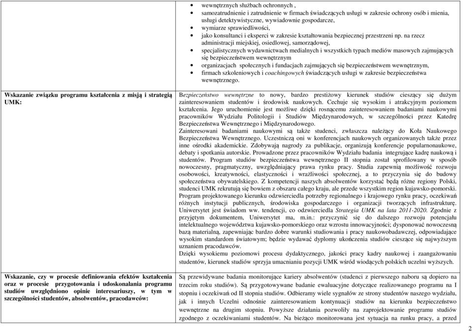 na rzecz administracji miejskiej, osiedlowej, samorządowej, specjalistycznych wydawnictwach medialnych i wszystkich typach mediów masowych zajmujących się bezpieczeństwem wewnętrznym organizacjach