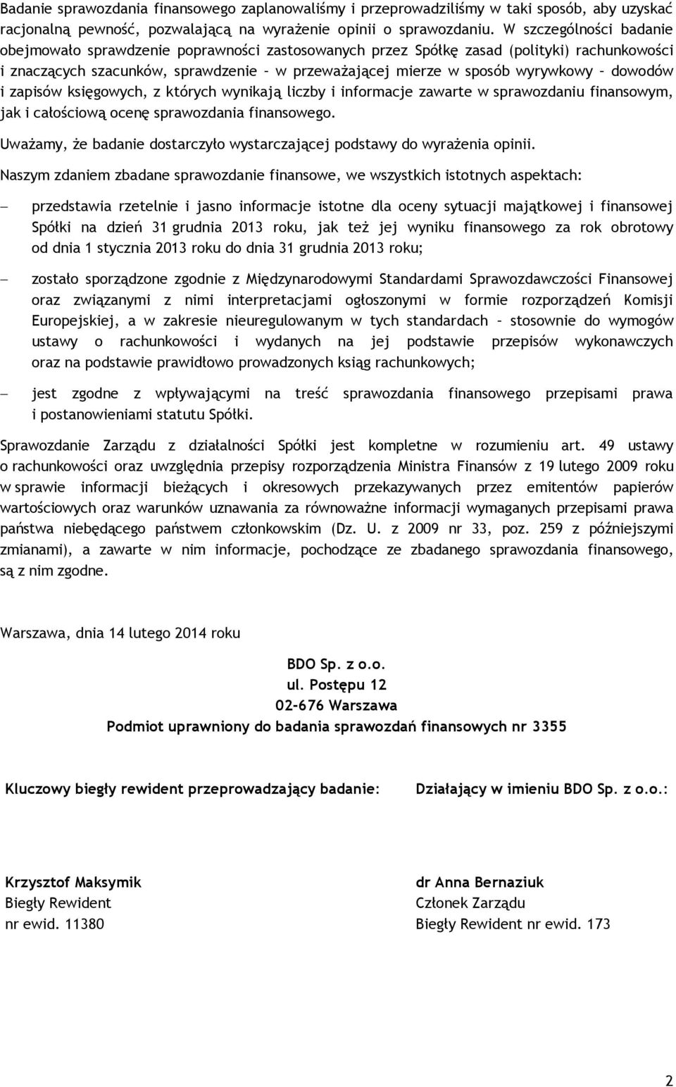 dowodów i zapisów księgowych, z których wynikają liczby i informacje zawarte w sprawozdaniu finansowym, jak i całościową ocenę sprawozdania finansowego.