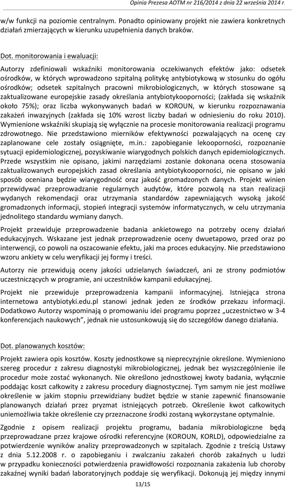 ośrodków; odsetek szpitalnych pracowni mikrobiologicznych, w których stosowane są zaktualizowane europejskie zasady określania antybiotykooporności; (zakłada się wskaźnik około 75%); oraz liczba