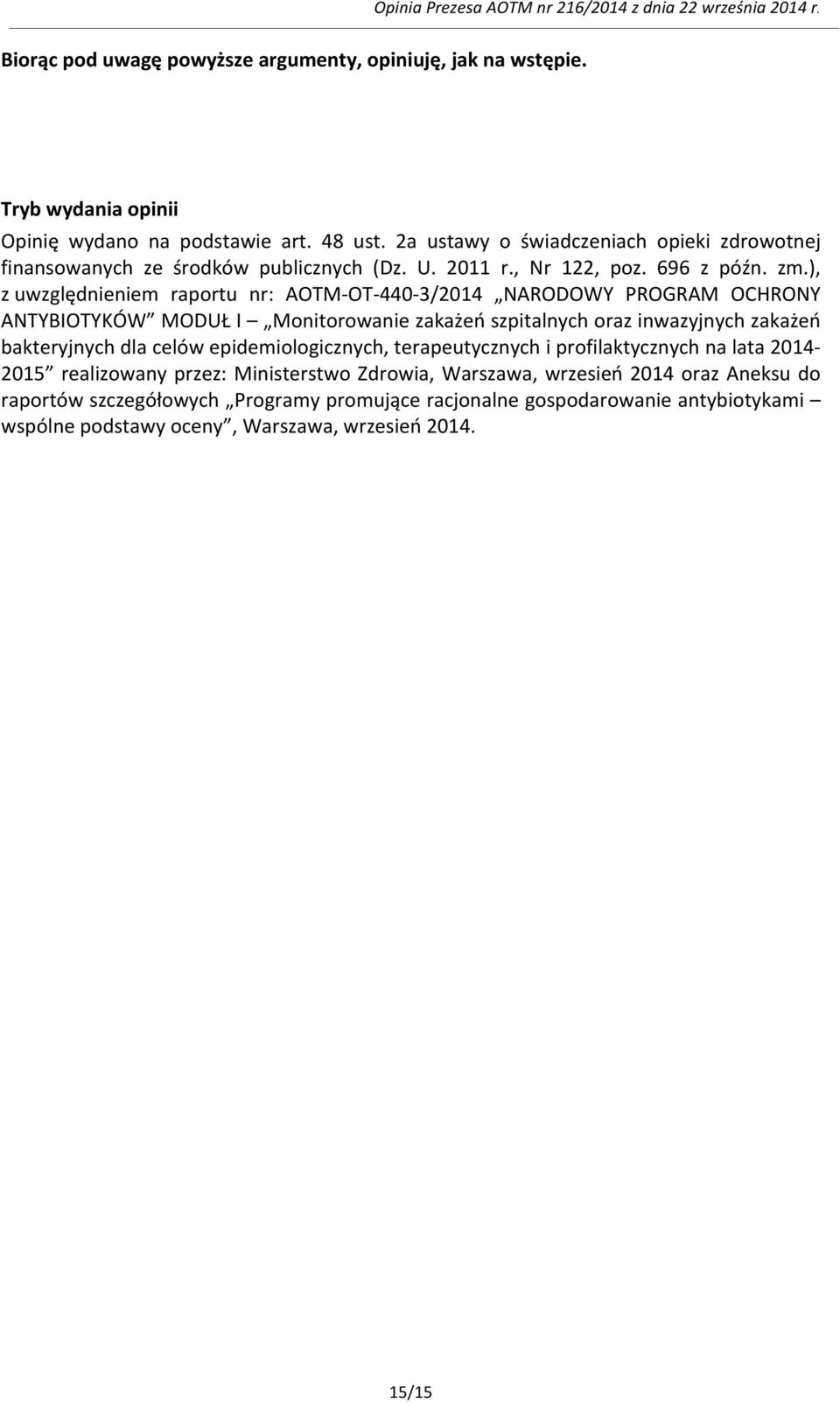 ), z uwzględnieniem raportu nr: AOTM- OT- 440-3/2014 NARODOWY PROGRAM OCHRONY ANTYBIOTYKÓW MODUŁ I Monitorowanie zakażeń szpitalnych oraz inwazyjnych zakażeń bakteryjnych dla