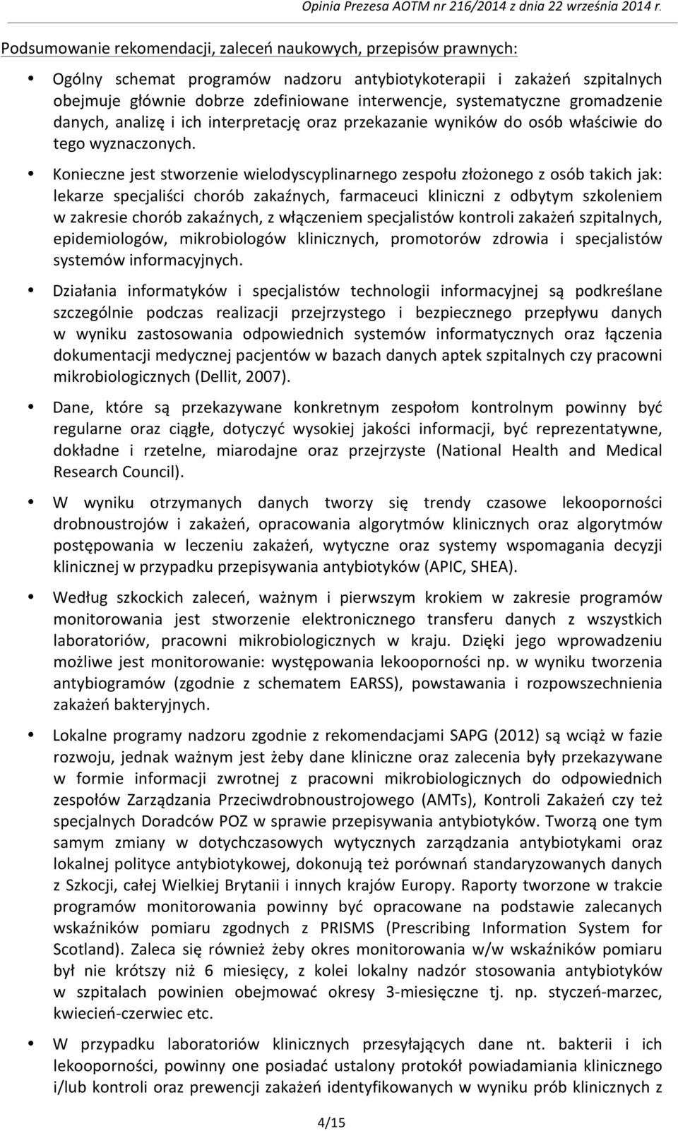 Konieczne jest stworzenie wielodyscyplinarnego zespołu złożonego z osób takich jak: lekarze specjaliści chorób zakaźnych, farmaceuci kliniczni z odbytym szkoleniem w zakresie chorób zakaźnych, z