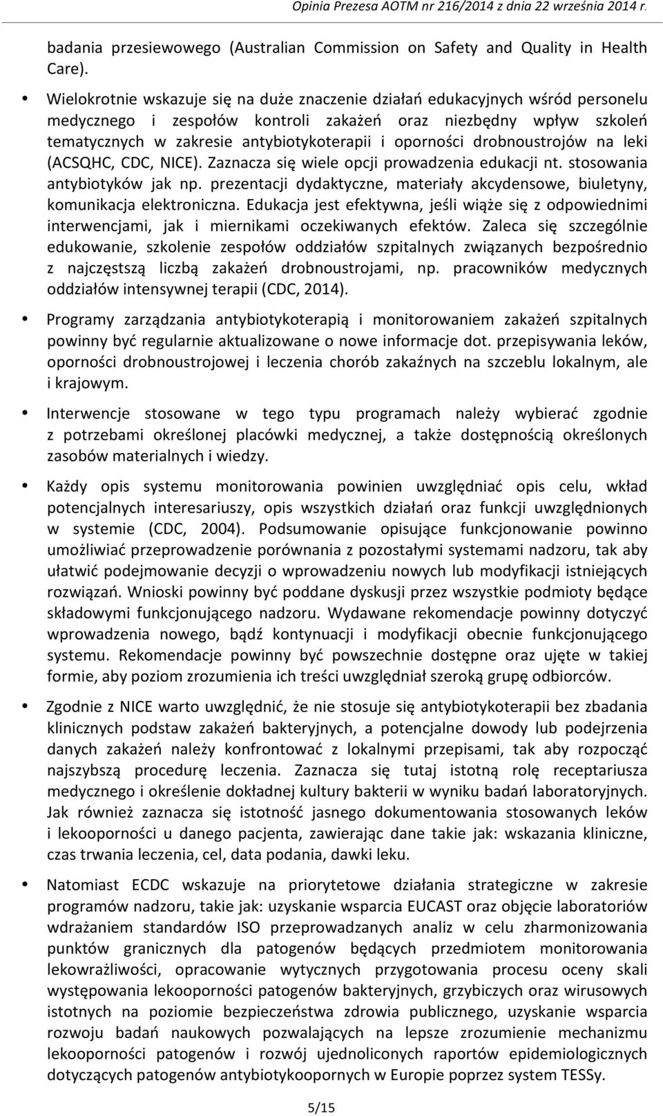 oporności drobnoustrojów na leki (ACSQHC, CDC, NICE). Zaznacza się wiele opcji prowadzenia edukacji nt. stosowania antybiotyków jak np.