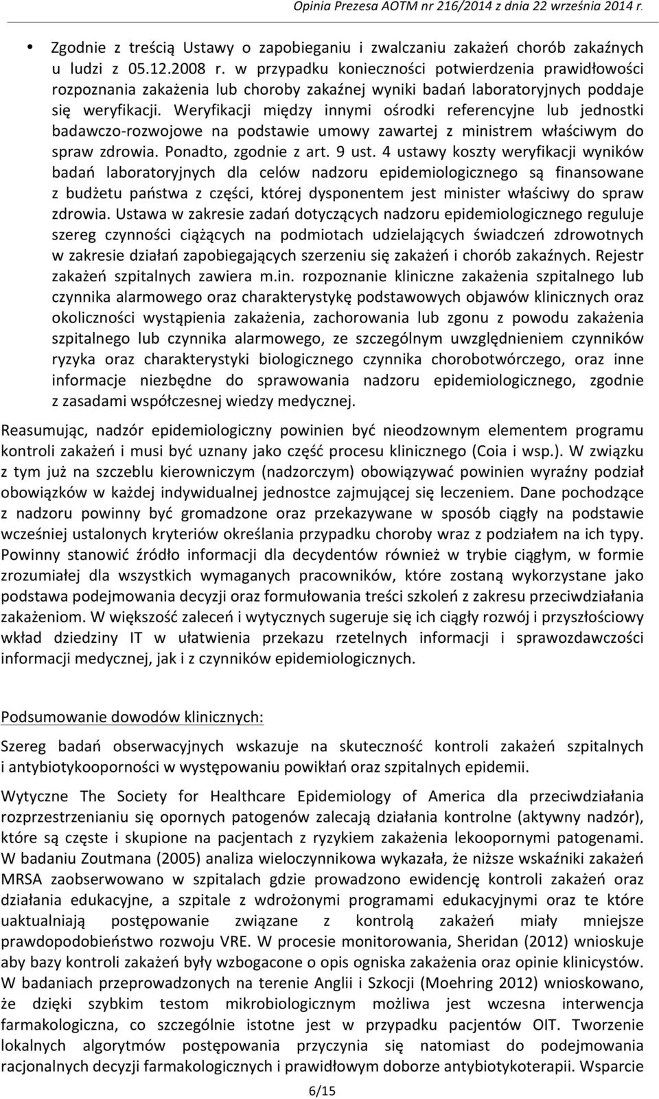 Weryfikacji między innymi ośrodki referencyjne lub jednostki badawczo- rozwojowe na podstawie umowy zawartej z ministrem właściwym do spraw zdrowia. Ponadto, zgodnie z art. 9 ust.