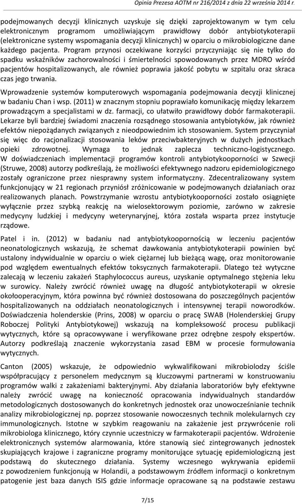 Program przynosi oczekiwane korzyści przyczyniając się nie tylko do spadku wskaźników zachorowalności i śmiertelności spowodowanych przez MDRO wśród pacjentów hospitalizowanych, ale również poprawia