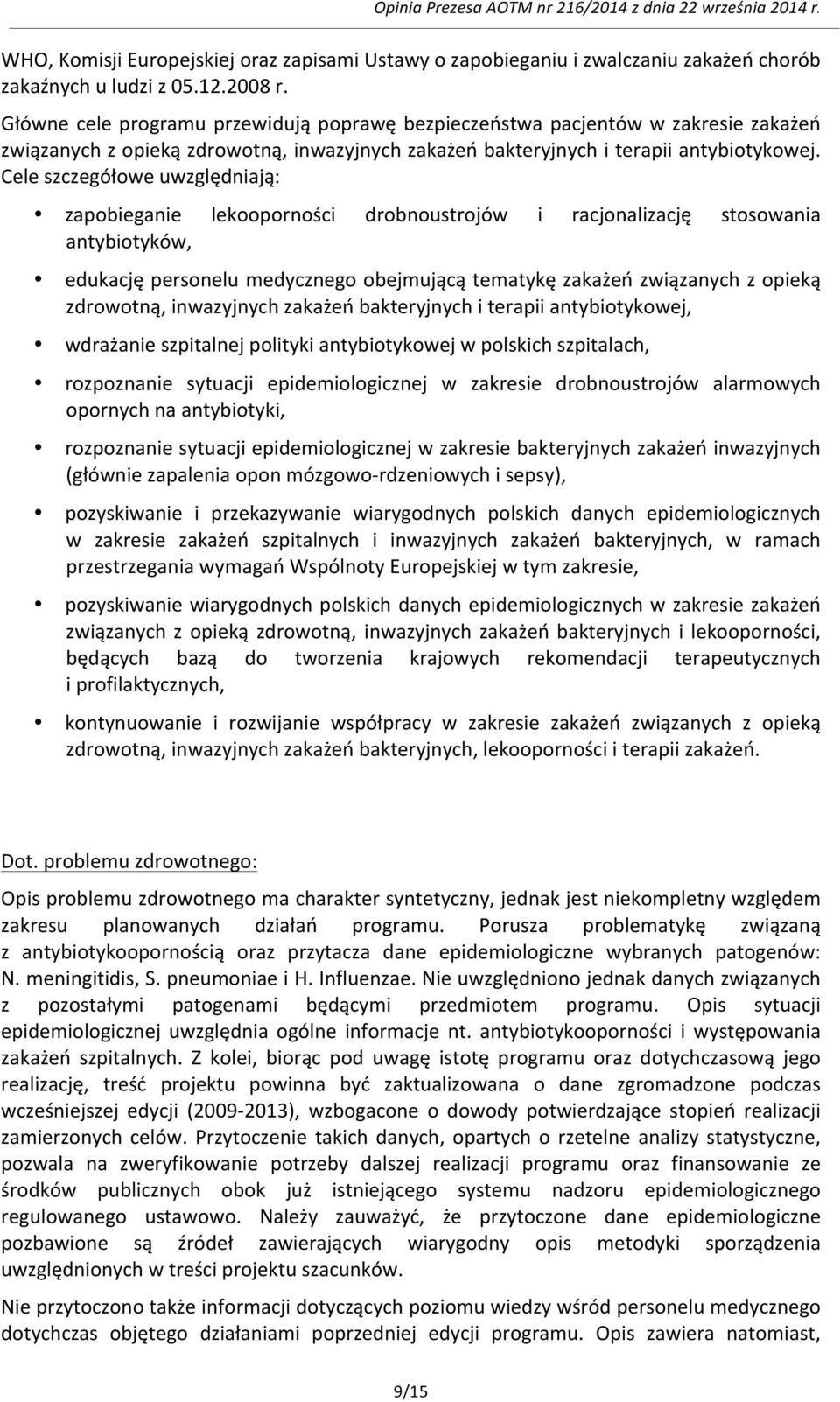 Cele szczegółowe uwzględniają: zapobieganie lekooporności drobnoustrojów i racjonalizację stosowania antybiotyków, edukację personelu medycznego obejmującą tematykę zakażeń związanych z opieką