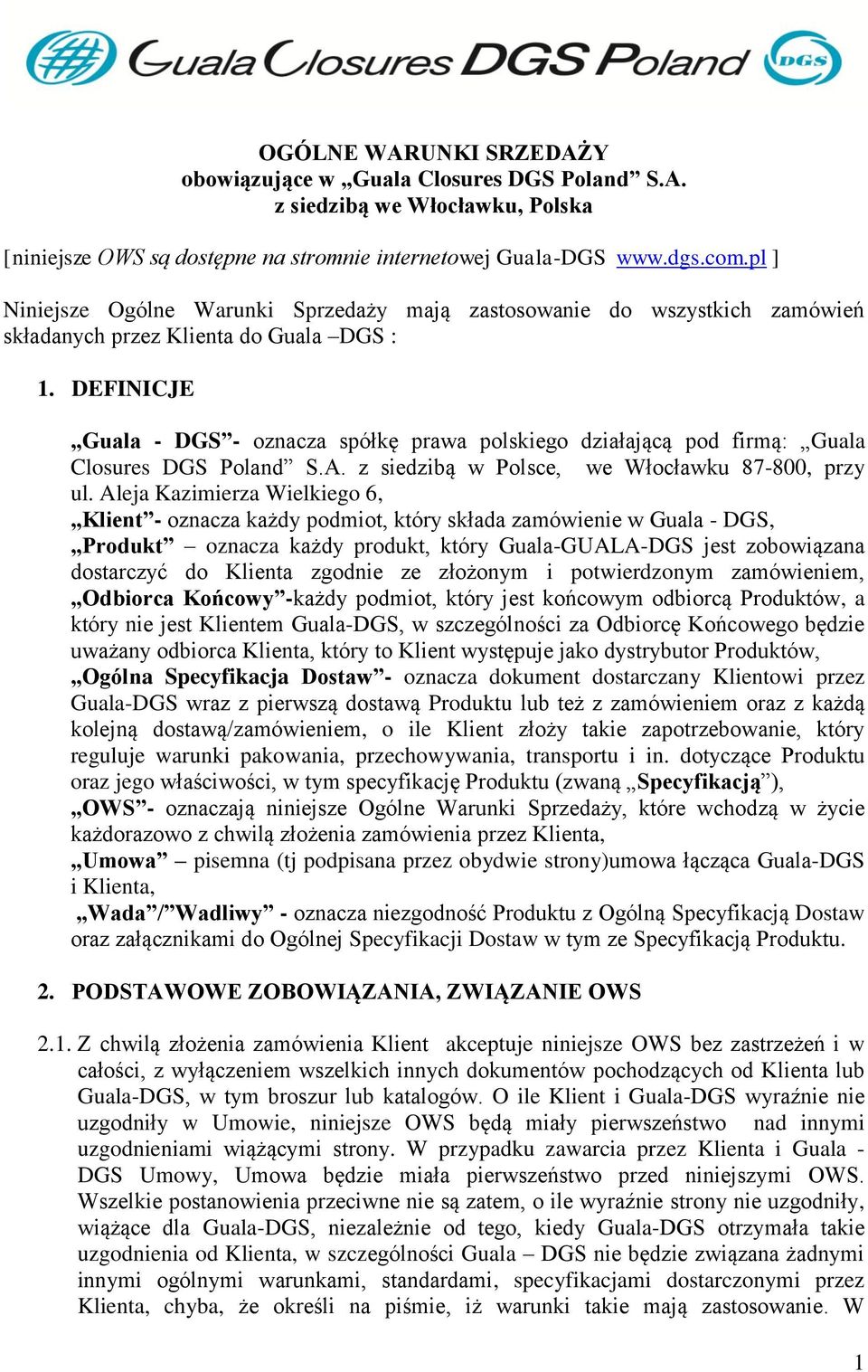 DEFINICJE Guala - DGS - oznacza spółkę prawa polskiego działającą pod firmą: Guala Closures DGS Poland S.A. z siedzibą w Polsce, we Włocławku 87-800, przy ul.