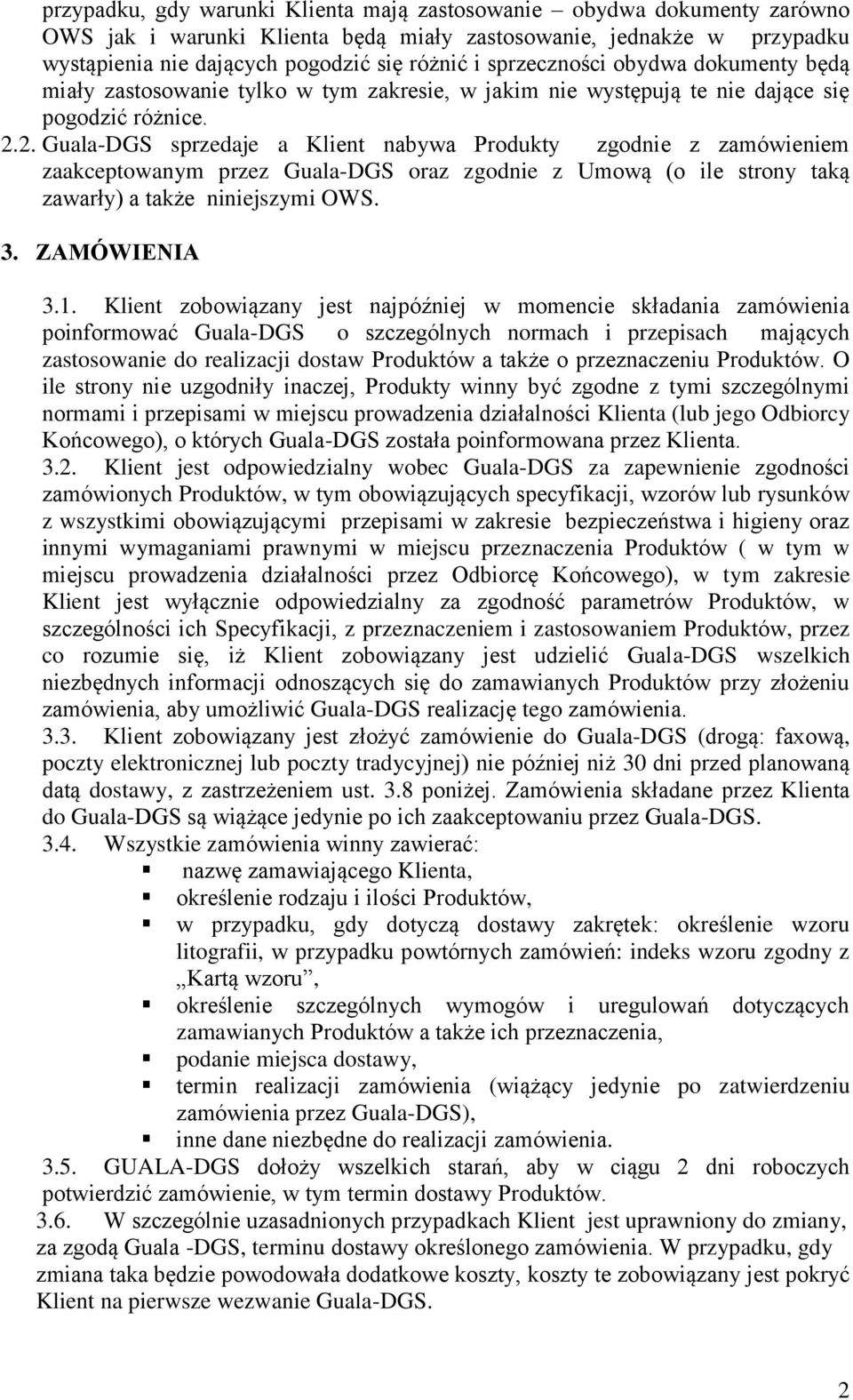 2. Guala-DGS sprzedaje a Klient nabywa Produkty zgodnie z zamówieniem zaakceptowanym przez Guala-DGS oraz zgodnie z Umową (o ile strony taką zawarły) a także niniejszymi OWS. 3. ZAMÓWIENIA 3.1.