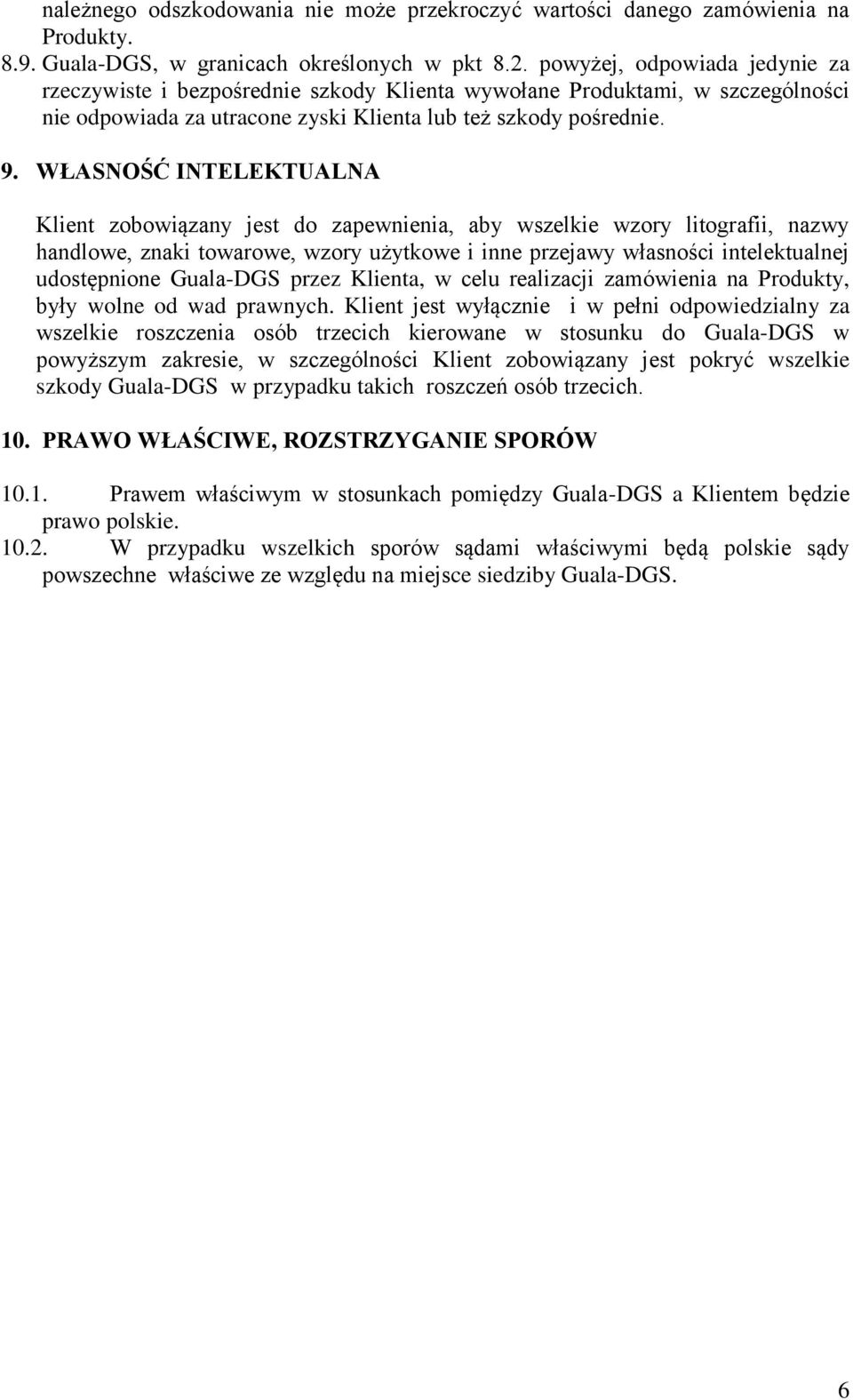 WŁASNOŚĆ INTELEKTUALNA Klient zobowiązany jest do zapewnienia, aby wszelkie wzory litografii, nazwy handlowe, znaki towarowe, wzory użytkowe i inne przejawy własności intelektualnej udostępnione