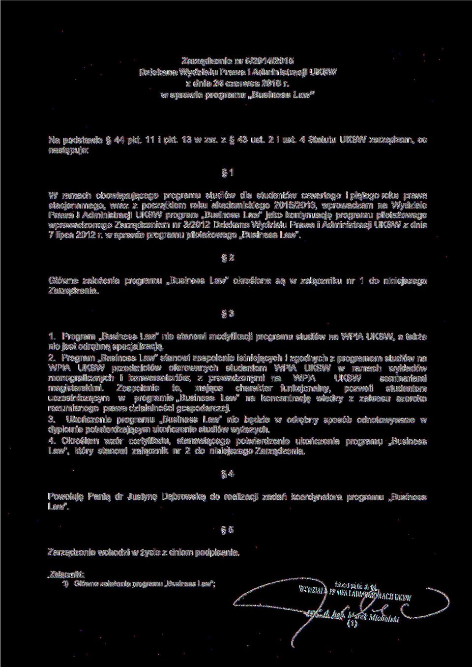 wprowadzam na Wydziale Prawa i Administracji UKSW program Business Law" jako kontynuację programu pilotażowego wprowadzonego Zarządzeniem nr 3/2012 Dziekana Wydziału Prawa i Administracji UKSW z dnia