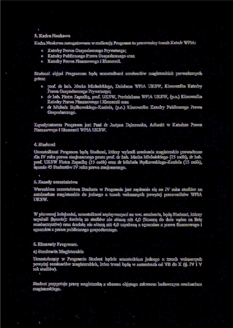 Dziekana WPiA UKSW, Kierownika Katedry Prawa Gospodarc/ego Prywatnego; dr hab. Piotra Zapadkę, prof. UKSW, Prodziekana WPiA UKSW, (p.o.) Kierownika Katedry Prawa Finansowego i Ekonomii oraz dr Michała Będkowskiego-Kozioła, (p.