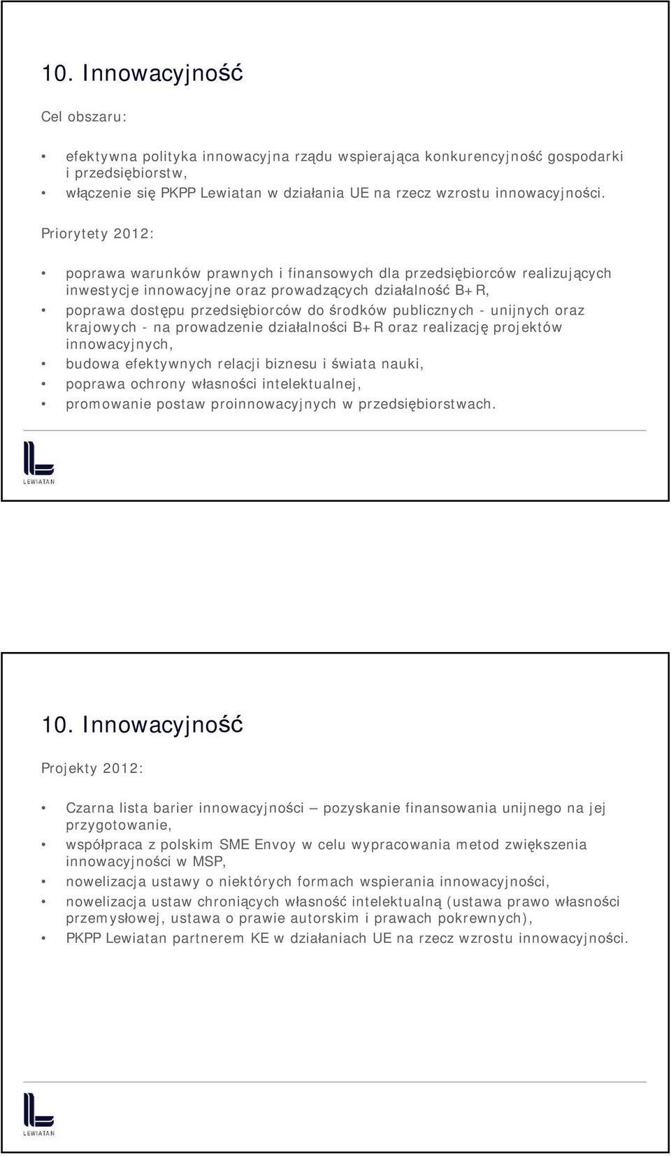 Priorytety 2012: poprawa warunków prawnych i finansowych dla przedsiębiorców realizujących inwestycje innowacyjne oraz prowadzących działalność B+R, poprawa dostępu przedsiębiorców do środków