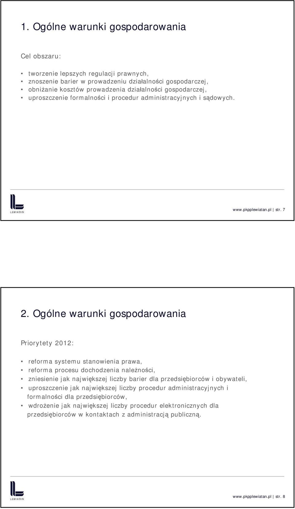 Ogólne warunki gospodarowania Priorytety 2012: reforma systemu stanowienia prawa, reforma procesu dochodzenia należności, zniesienie jak największej liczby barier dla przedsiębiorców