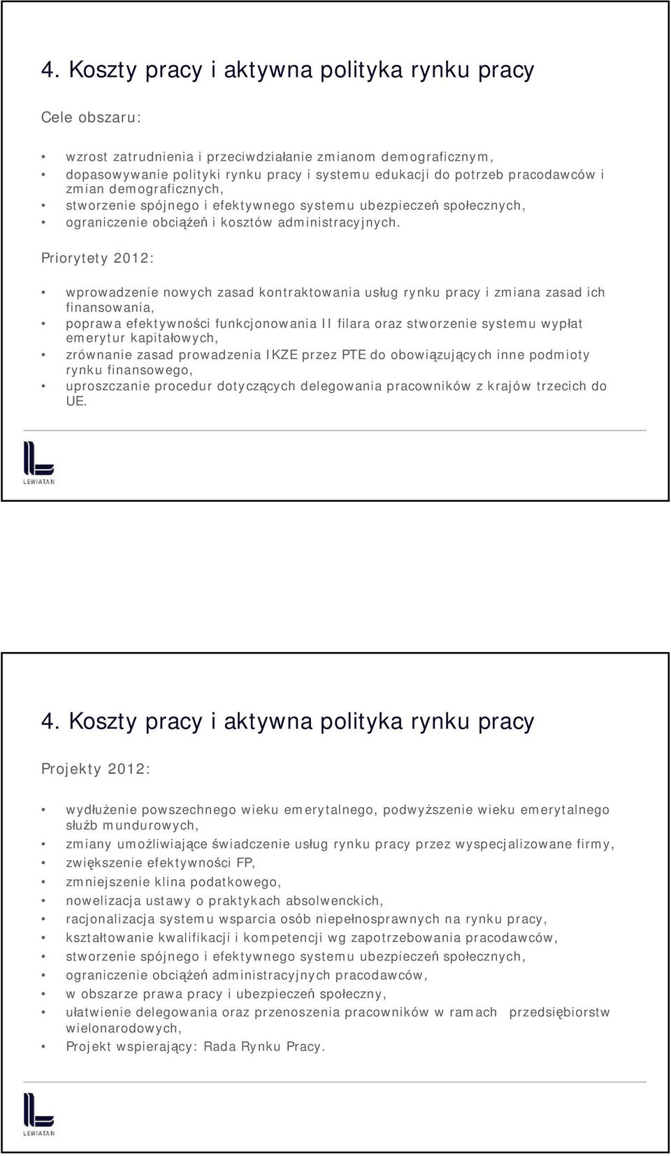 Priorytety 2012: wprowadzenie nowych zasad kontraktowania usług rynku pracy i zmiana zasad ich finansowania, poprawa efektywności funkcjonowania II filara oraz stworzenie systemu wypłat emerytur