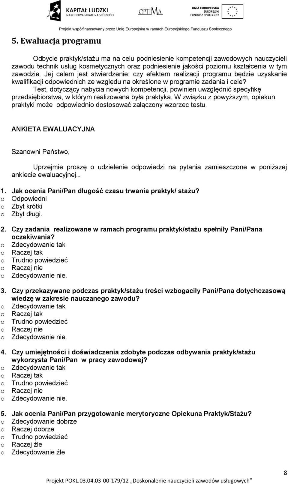 Test, dotyczący nabycia nowych kompetencji, powinien uwzględnić specyfikę przedsiębiorstwa, w którym realizowana była praktyka.