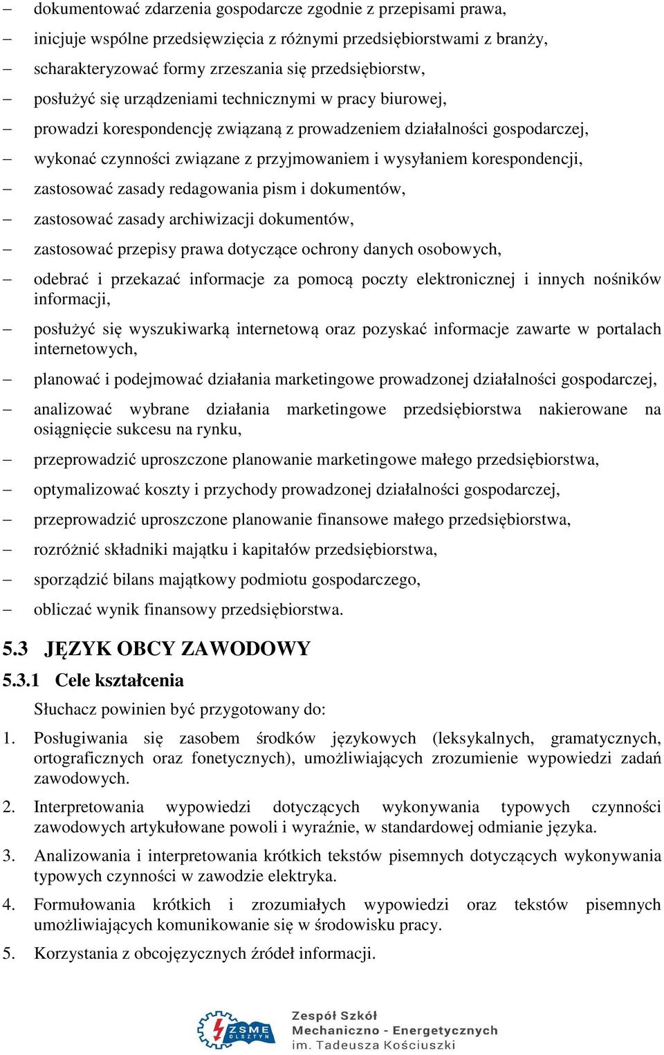 zastosować zasady redagowania pism i dokumentów, zastosować zasady archiwizacji dokumentów, zastosować przepisy prawa dotyczące ochrony danych osobowych, odebrać i przekazać informacje za pomocą