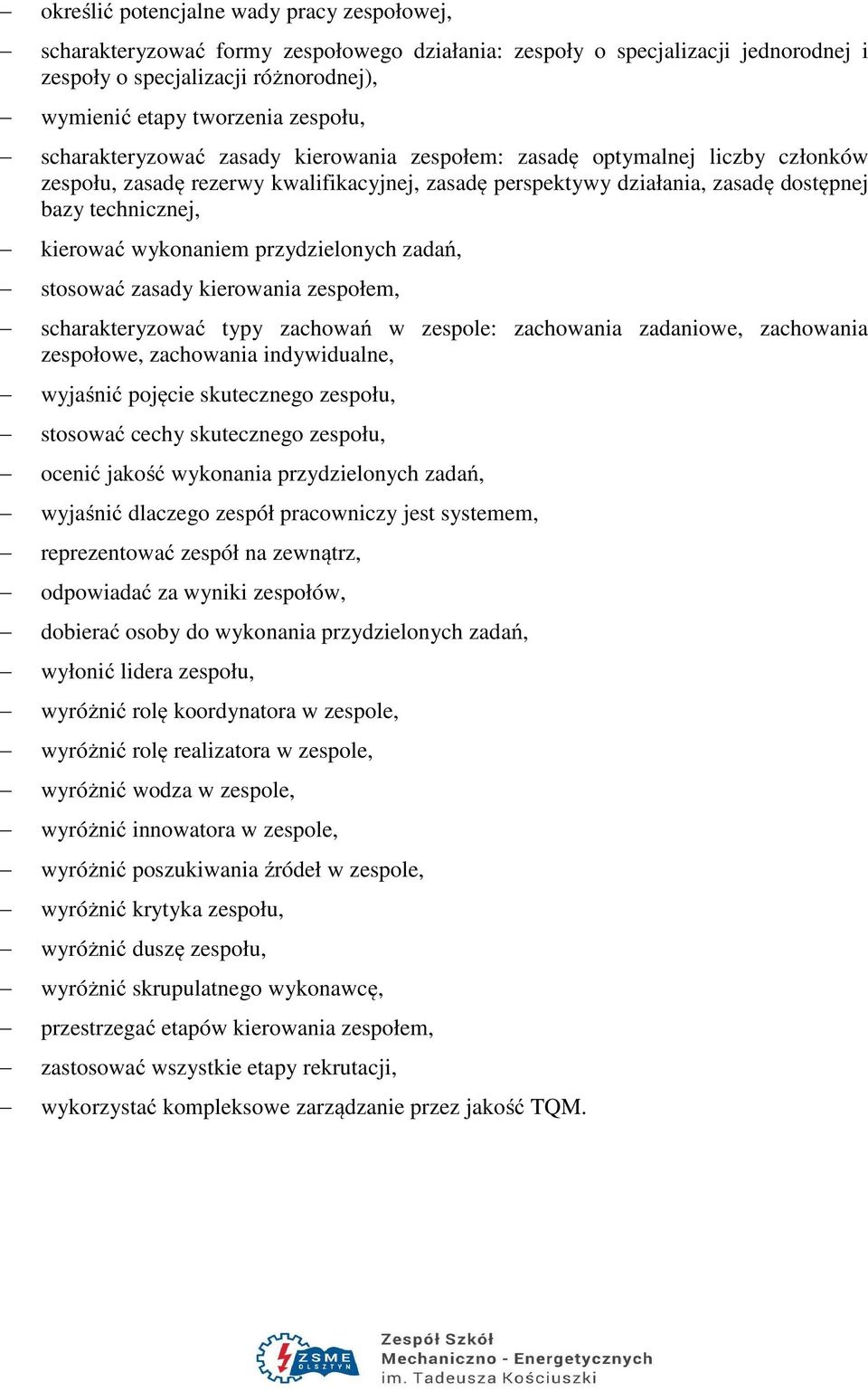 wykonaniem przydzielonych zadań, stosować zasady kierowania zespołem, scharakteryzować typy zachowań w zespole: zachowania zadaniowe, zachowania zespołowe, zachowania indywidualne, wyjaśnić pojęcie