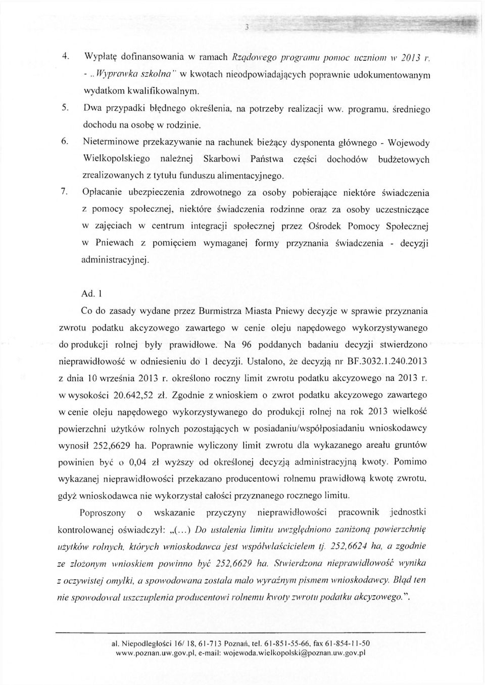 Nieterminowe przekazywanie na rachunek bieżący dysponenta głównego - Wojewody Wielkopolskiego należnej Skarbowi Państwa części dochodów budżetowych zrealizowanych z tytułu funduszu alimentacyjnego. 7.