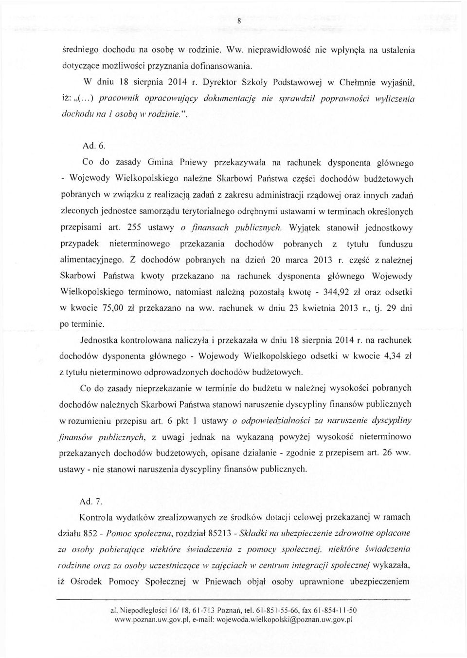 Co do zasady Gmina Pniewy przekazywała na rachunek dysponenta głównego - Wojewody Wielkopolskiego należne Skarbowi Państwa części dochodów budżetowych pobranych w związku z realizacją zadań z zakresu