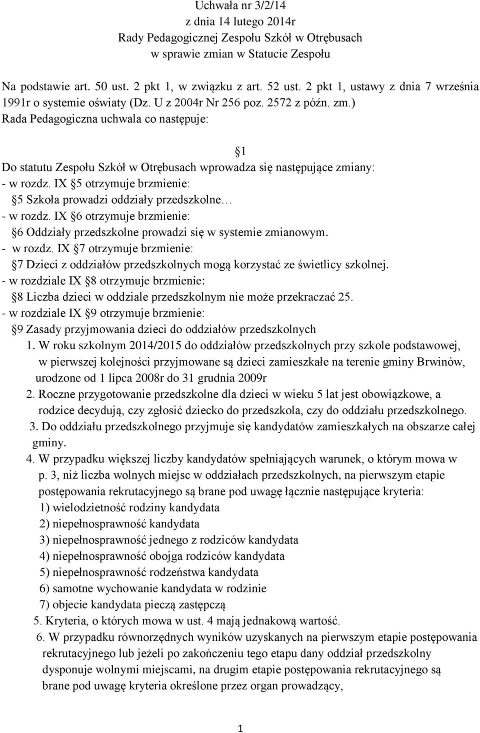 ) Rada Pedagogiczna uchwala co następuje: 1 Do statutu Zespołu Szkół w Otrębusach wprowadza się następujące zmiany: - w rozdz.