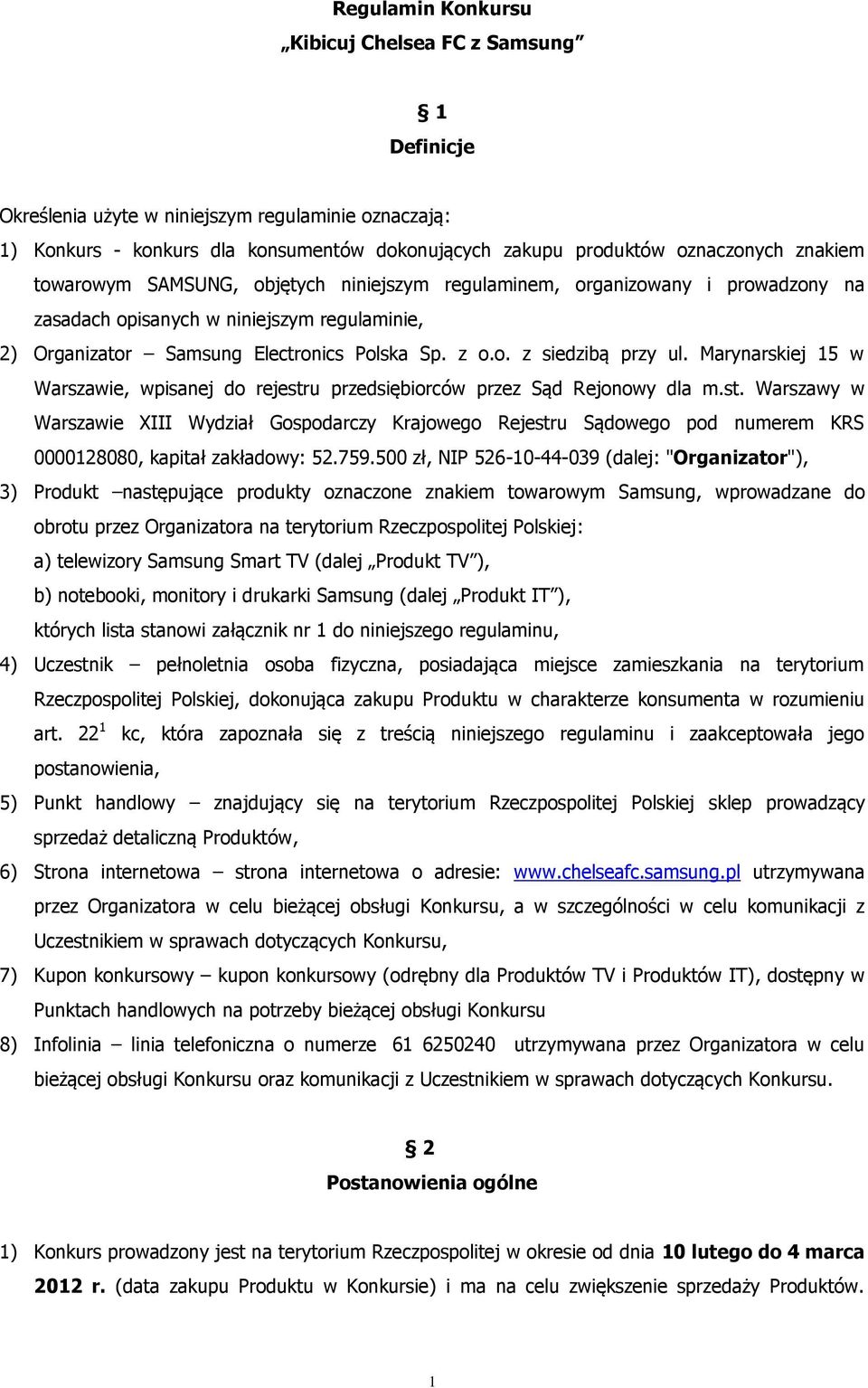 Marynarskiej 15 w Warszawie, wpisanej do rejestru przedsiębiorców przez Sąd Rejonowy dla m.st. Warszawy w Warszawie XIII Wydział Gospodarczy Krajowego Rejestru Sądowego pod numerem KRS 0000128080, kapitał zakładowy: 52.