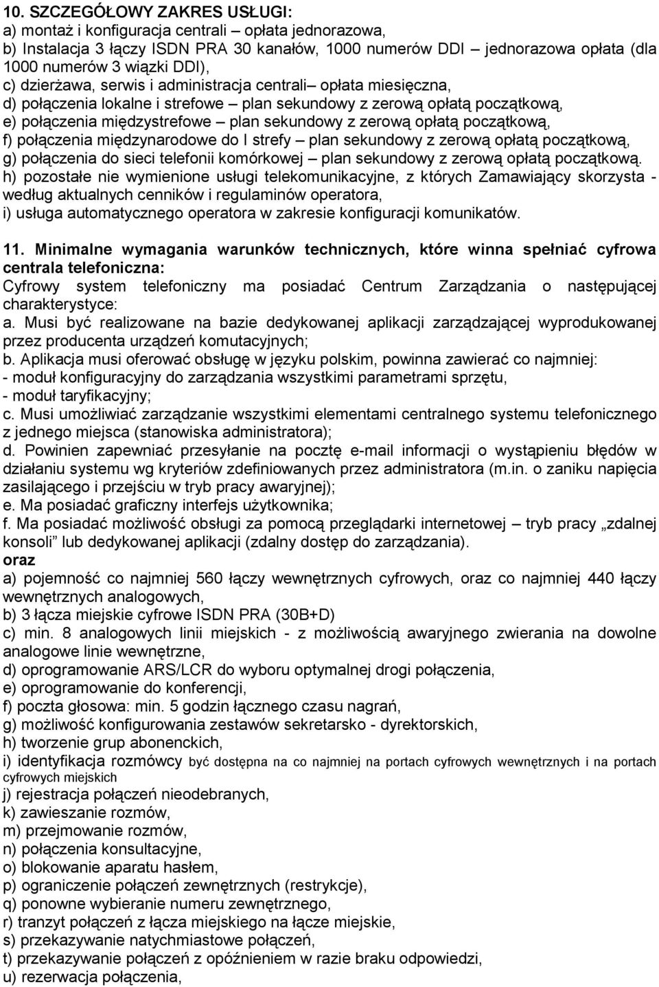 początkową, f) połączenia międzynarodowe do I strefy plan sekundowy z zerową opłatą początkową, g) połączenia do sieci telefonii komórkowej plan sekundowy z zerową opłatą początkową.