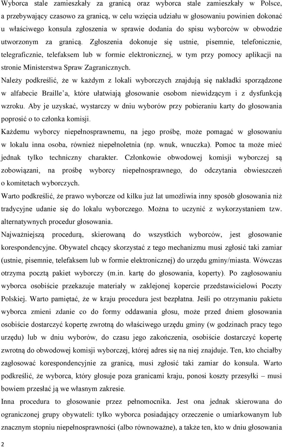 Zgłoszenia dokonuje się ustnie, pisemnie, telefonicznie, telegraficznie, telefaksem lub w formie elektronicznej, w tym przy pomocy aplikacji na stronie Ministerstwa Spraw Zagranicznych.