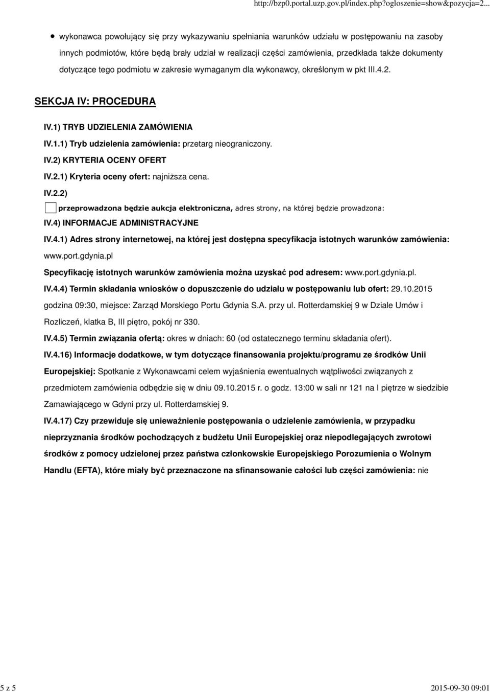 IV.2) KRYTERIA OCENY OFERT IV.2.1) Kryteria oceny ofert: najniższa cena. IV.2.2) przeprowadzona będzie aukcja elektroniczna, adres strony, na której będzie prowadzona: IV.