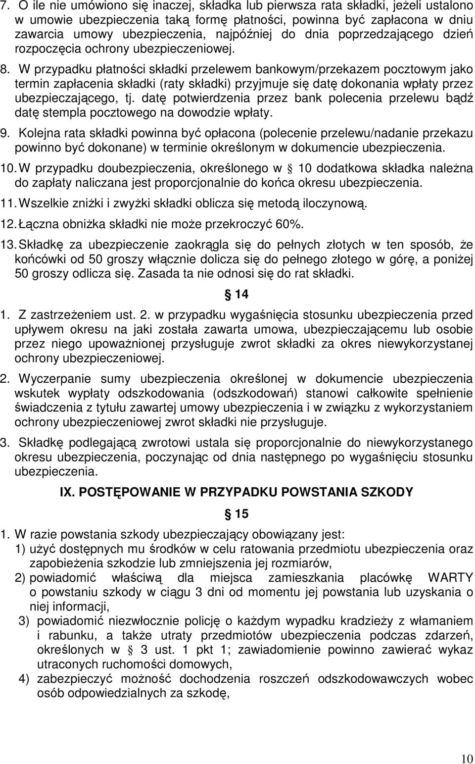 W przypadku płatności składki przelewem bankowym/przekazem pocztowym jako termin zapłacenia składki (raty składki) przyjmuje się datę dokonania wpłaty przez ubezpieczającego, tj.