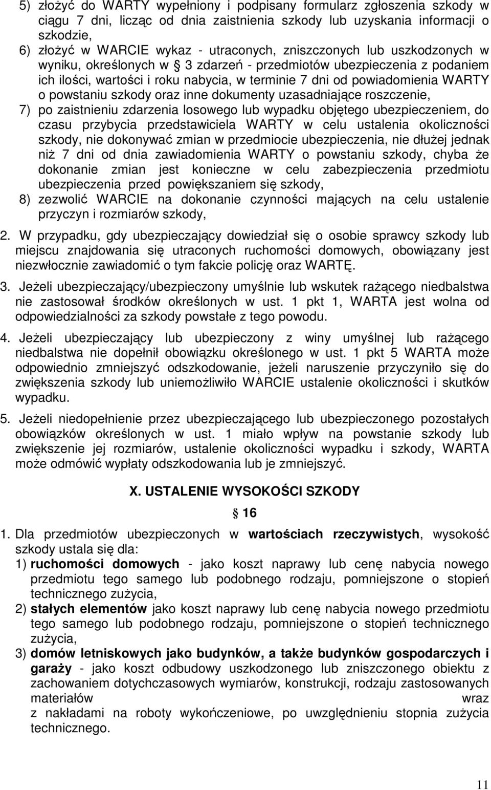 oraz inne dokumenty uzasadniające roszczenie, 7) po zaistnieniu zdarzenia losowego lub wypadku objętego ubezpieczeniem, do czasu przybycia przedstawiciela WARTY w celu ustalenia okoliczności szkody,