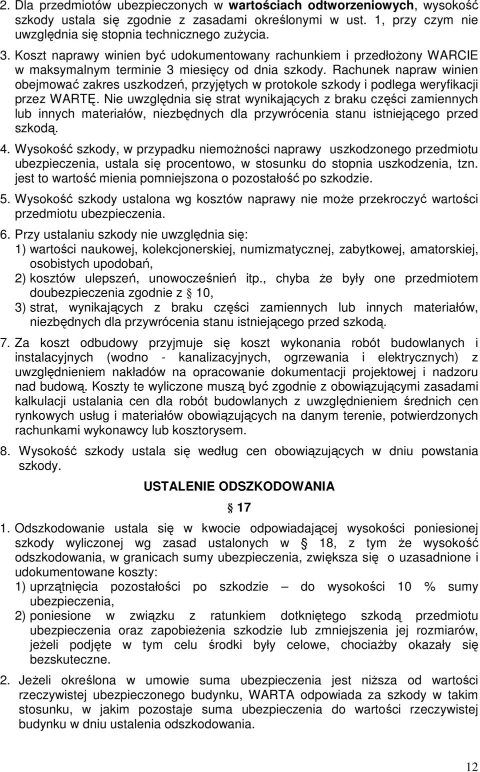 Rachunek napraw winien obejmować zakres uszkodzeń, przyjętych w protokole szkody i podlega weryfikacji przez WARTĘ.