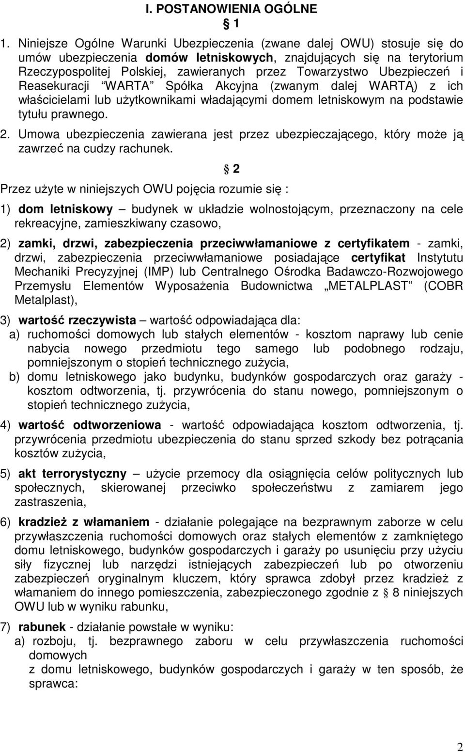 Ubezpieczeń i Reasekuracji WARTA Spółka Akcyjna (zwanym dalej WARTĄ) z ich właścicielami lub uŝytkownikami władającymi domem letniskowym na podstawie tytułu prawnego. 2.