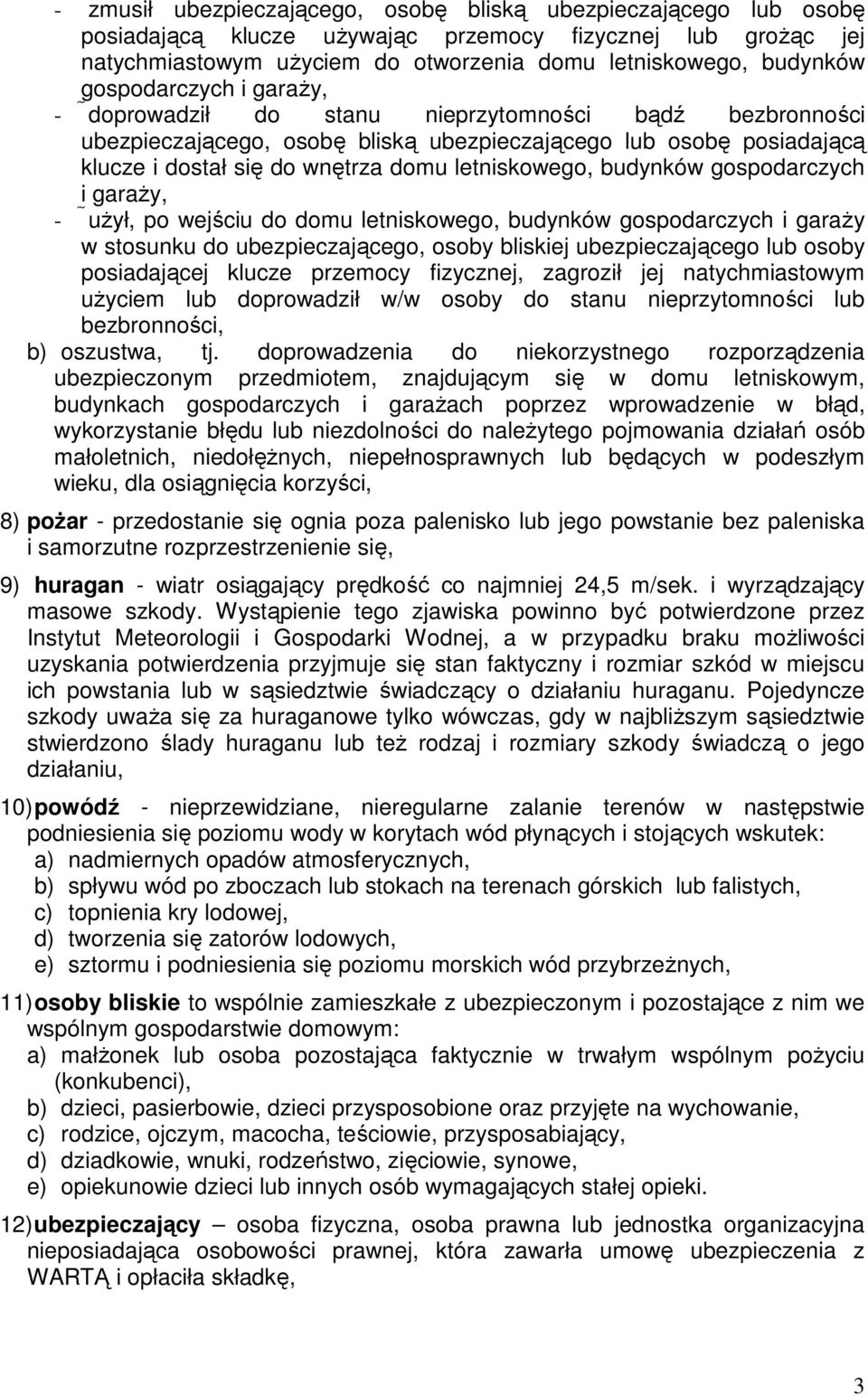 letniskowego, budynków gospodarczych i garaŝy, - uŝył, po wejściu do domu letniskowego, budynków gospodarczych i garaŝy w stosunku do ubezpieczającego, osoby bliskiej ubezpieczającego lub osoby