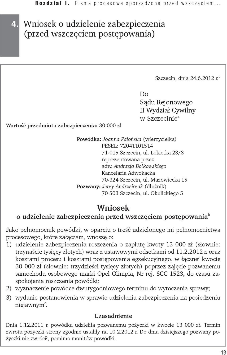 Łokietka 23/3 reprezentowana przez adw. Andrzeja Bolkowskiego Kancelaria Adwokacka 70-324 Szczecin, ul. Mazowiecka 15 Pozwany: Jerzy Andrzejczak (dłużnik) 70-503 Szczecin, ul.