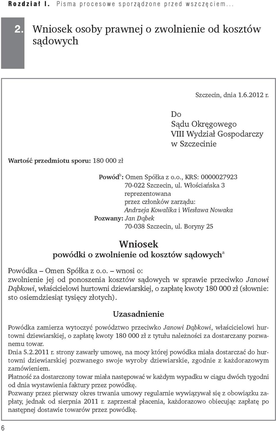 Włościańska 3 reprezentowana przez członków zarządu: Andrzeja Kowalika i Wiesława Nowaka Pozwany: Jan Dąbek 70-038 Szczecin, ul.